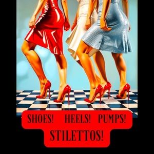 Shoes! Heels! Pumps! Stilettos!